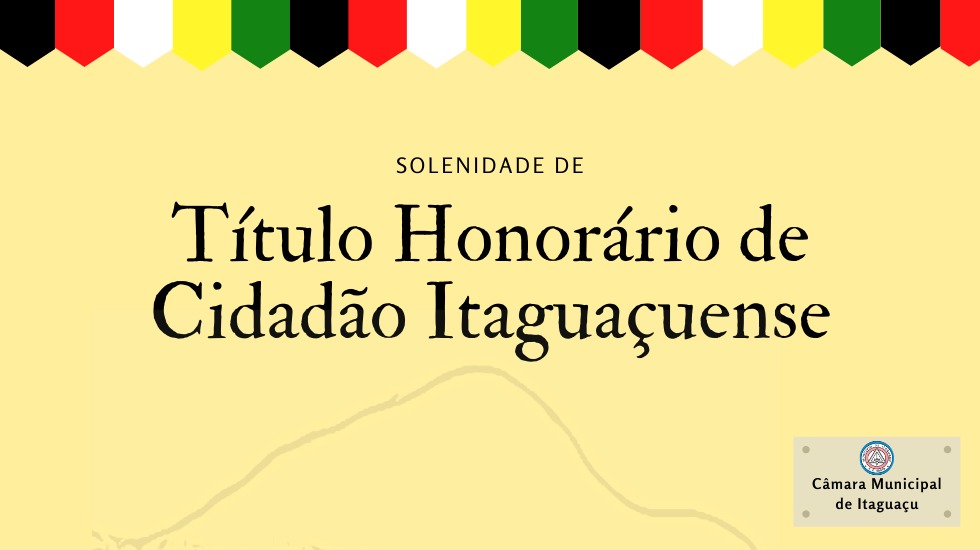 SESSÃO SOLENE DE TÍTULO HONORÁRIO DE CIDADÃO(Ã) ITAGUAÇUENSE.